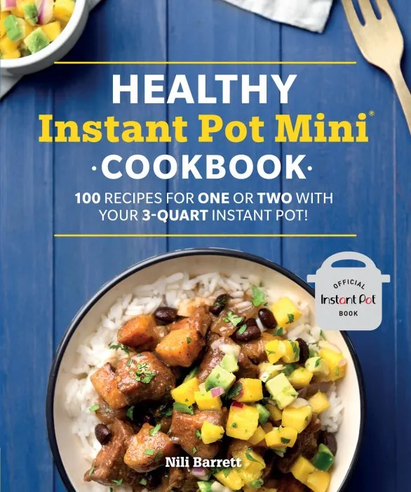 Healthy Instant Pot Mini Cookbook: 100 Recipes for One or Two with your 3-Quart Instant Pot (Healthy Cook)
