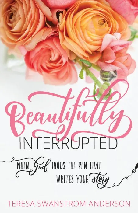 Beautifully Interrupted: When God Holds the Pen that Writes Your Story