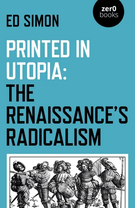 Printed in Utopia: The Renaissance's Radicalism