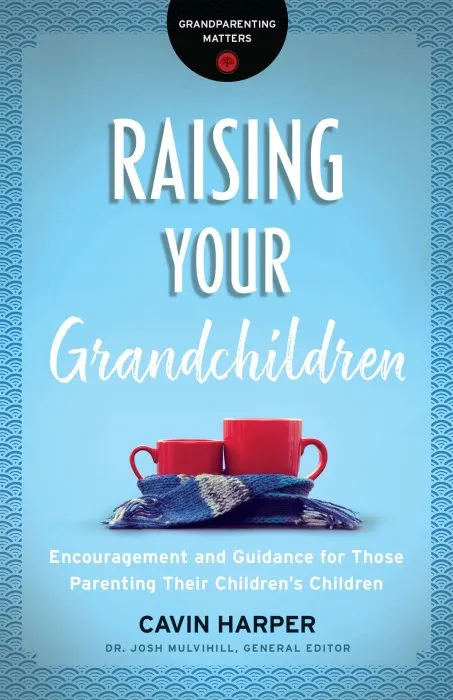 Raising Your Grandchildren: Encouragement and Guidance for Those Parenting Their Children's Children (Grandparenting Matters)