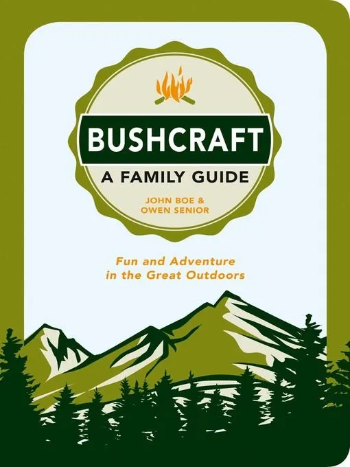 Bushcraft - A Family Guide: Fun and Adventure in the Great Outdoors