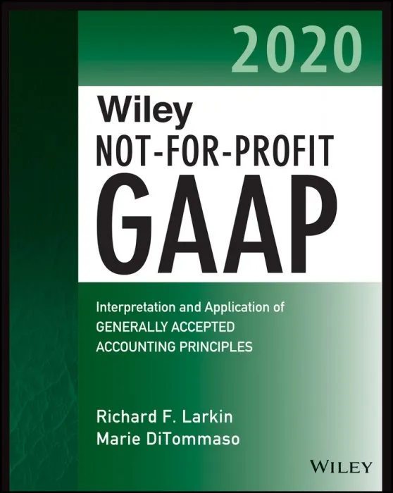 Wiley Not-for-Profit GAAP 2020: Interpretation and Application of Generally Accepted Accounting Principles