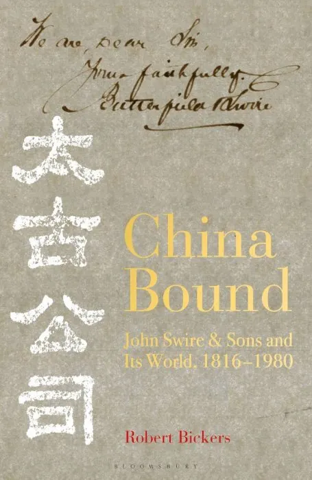 China Bound: John Swire & Sons and Its World, 1816 – 1980