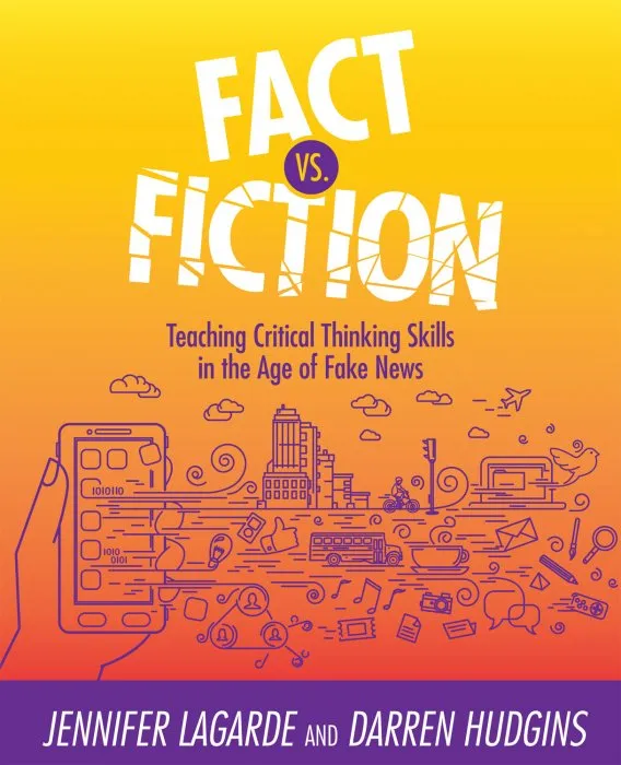 Fact Vs. Fiction: Teaching Critical Thinking Skills in the Age of Fake News