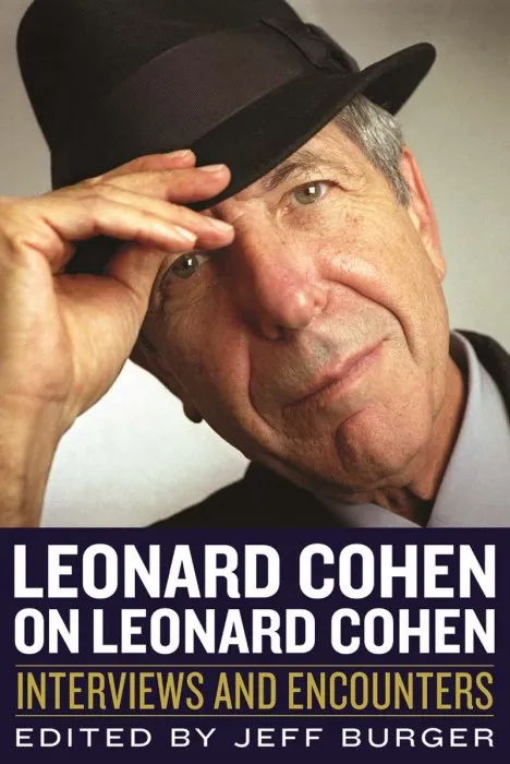 Leonard Cohen on Leonard Cohen: Interviews and Encounters (Musicians in Their Own Words)