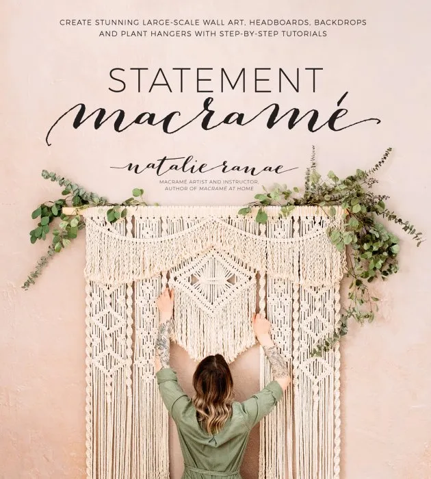 Statement Macramé: Create Stunning Large-Scale Wall Art, Headboards, Backdrops and Plant Hangers with Step-by-Step Tutorials