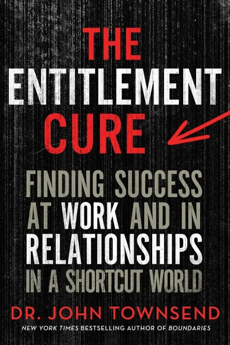 The Entitlement Cure: Finding Success in Doing Hard Things the Right Way