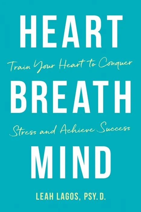Heart Breath Mind: Train Your Heart to Conquer Stress and Achieve Success