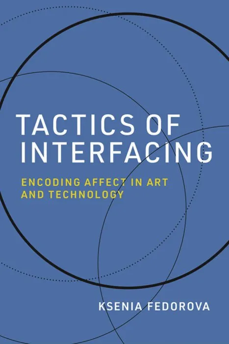 Tactics of Interfacing: Encoding Affect in Art and Technology (Leonardo)