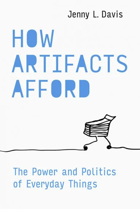 How Artifacts Afford: The Power and Politics of Everyday Things (Design Thinking, Design Theory)