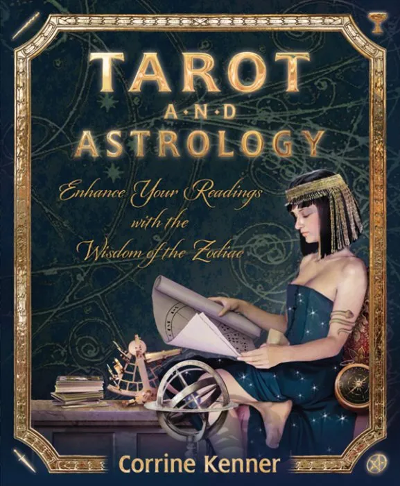 Tarot and Astrology: Enhance Your Readings With the Wisdom of the Zodiac