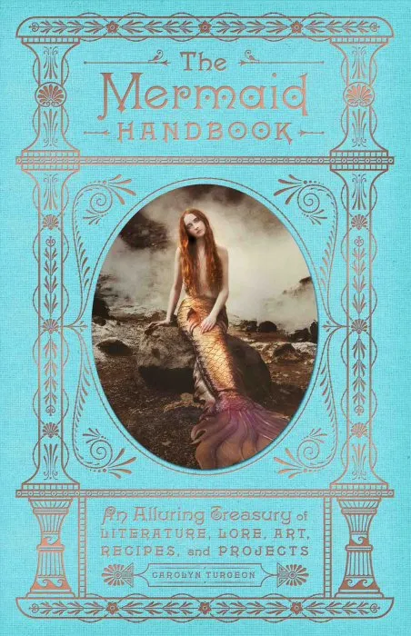 The Mermaid Handbook: An Alluring Treasury of Literature, Lore, Art, Recipes, and Projects (The Enchanted Library)