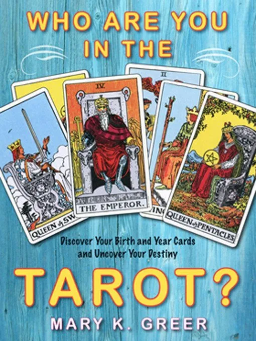 Who are You in the Tarot? Discover Your Birth and Year Cards and Uncover Your Destiny