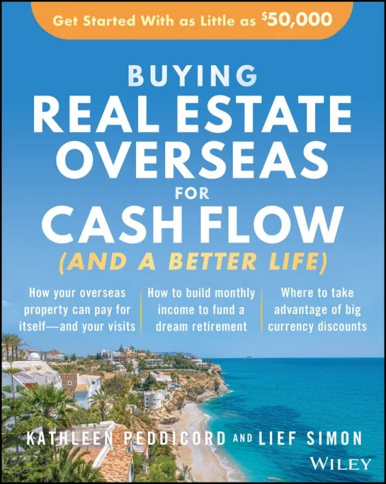 Buying Real Estate Overseas For Cash Flow (And a Better Life): Get Started With As Little As $50,000