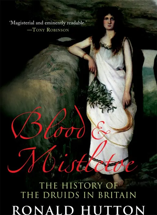 Blood & Mistletoe: The History of the Druids in Britain