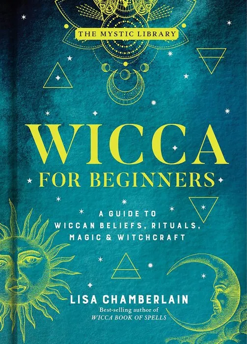 Wicca for Beginners: A Guide to Wiccan Beliefs, Rituals, Magic & Witchcraft (The Mystic Library, Book 2)