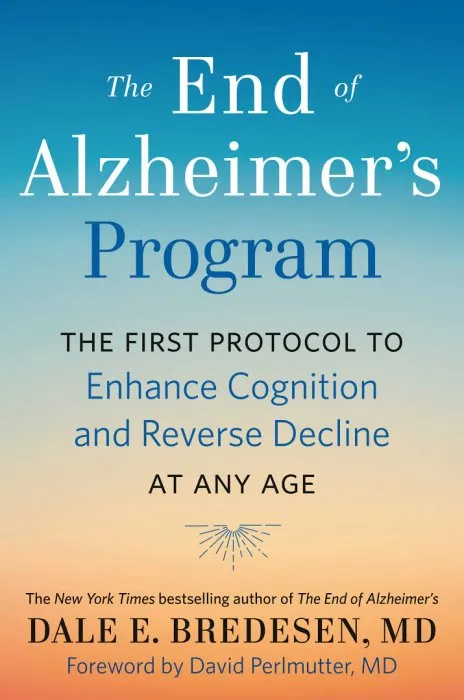 The End of Alzheimer's Program: The First Protocol to Enhance Cognition and Reverse Decline at Any Age
