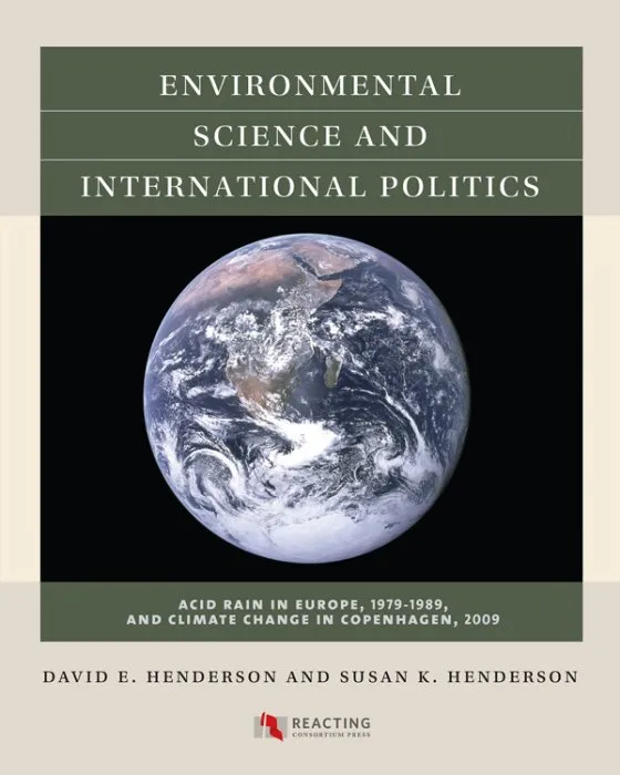 Environmental Science and International Politics: Acid Rain in Europe, 1979-1989, and Climate Change in Copenhagen, 2009