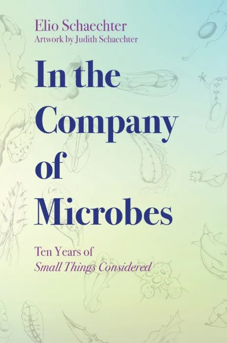 In the Company of Microbes: Ten Years of Small Things Considered (ASM)