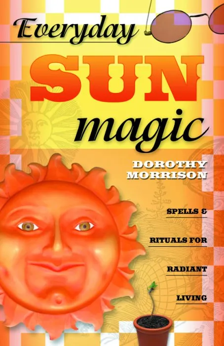 Everyday Sun Magic: Spells & Rituals for Radiant Living (Everyday, Book 3)