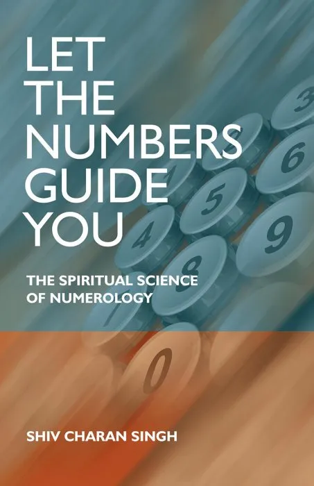 Let the Numbers Guide You: The Spiritual Science of Numerology