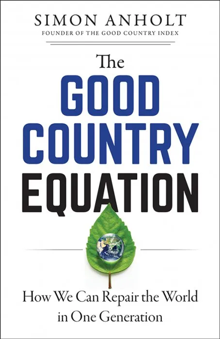 The Good Country Equation: How We Can Repair the World in One Generation