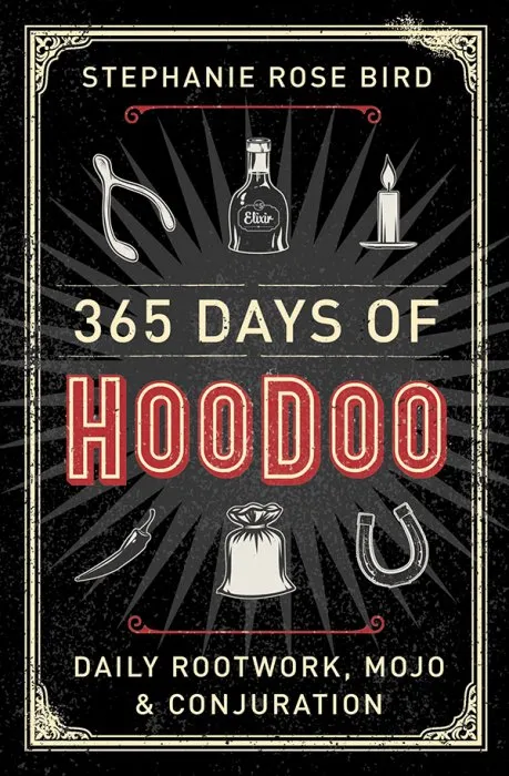 365 Days of Hoodoo: Daily Rootwork, Mojo & Conjuration