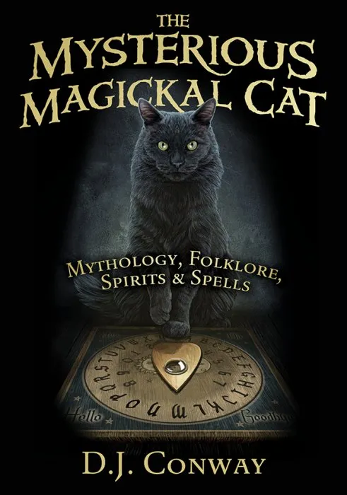 The Mysterious Magickal Cat: Mythology, Folklore, Spirits, and Spells