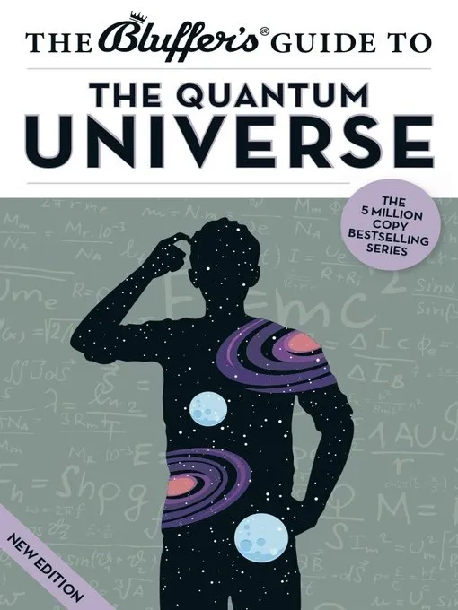 The Bluffer's Guide to the Quantum Universe (Bluffer's Guides)