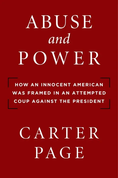 Abuse and Power: How an Innocent American Was Framed in an Attempted Coup Against the President