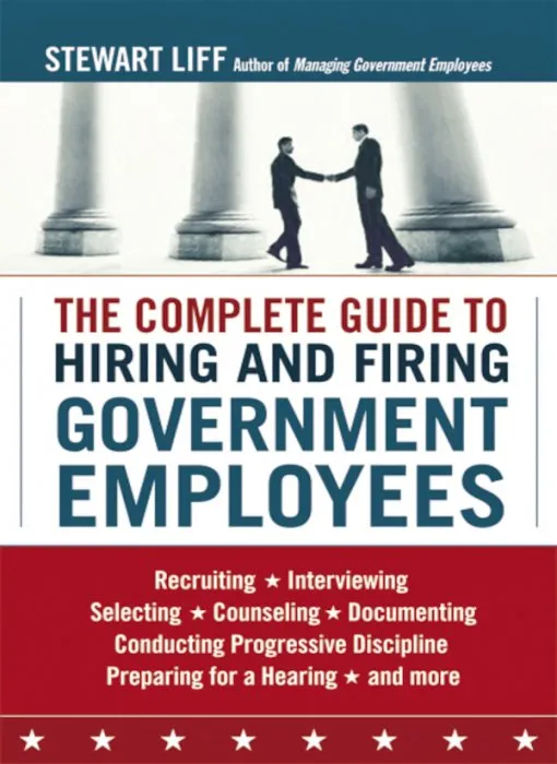 The Complete Guide to Hiring and Firing Government Employees