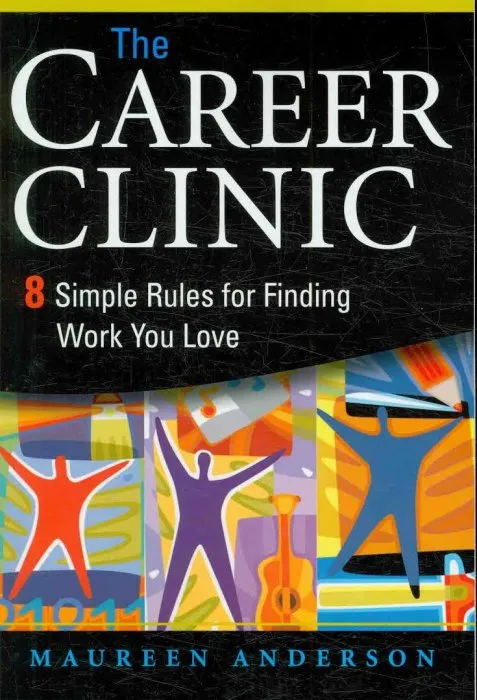 The Career Clinic: Eight Simple Rules for Finding Work You Love