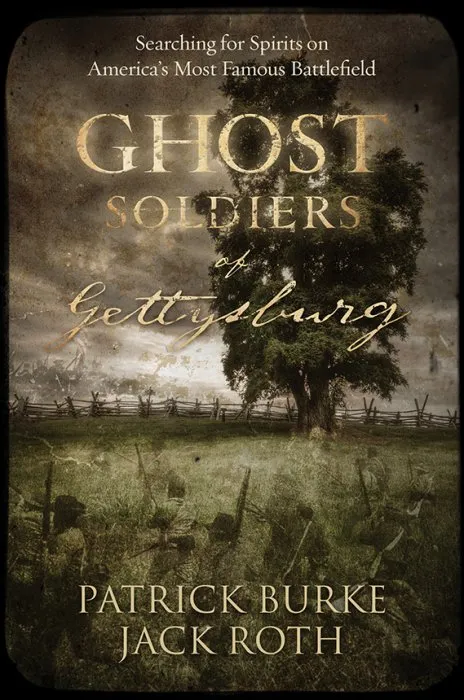 Ghost Soldiers of Gettysburg: Searching for Spirits on America's Most Famous Battlefield
