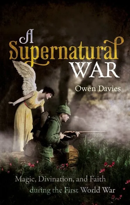 A Supernatural War: Magic, Divination, and Faith during the First World War