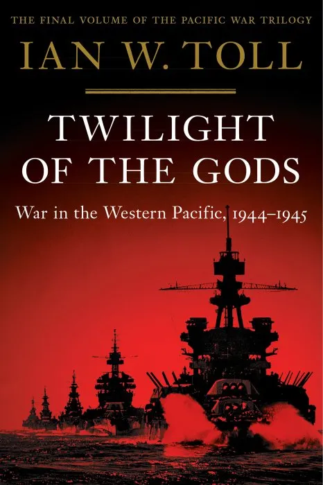Twilight of the Gods: War in the Western Pacific, 1944-1945 (Pacific War Trilogy, Book 3)