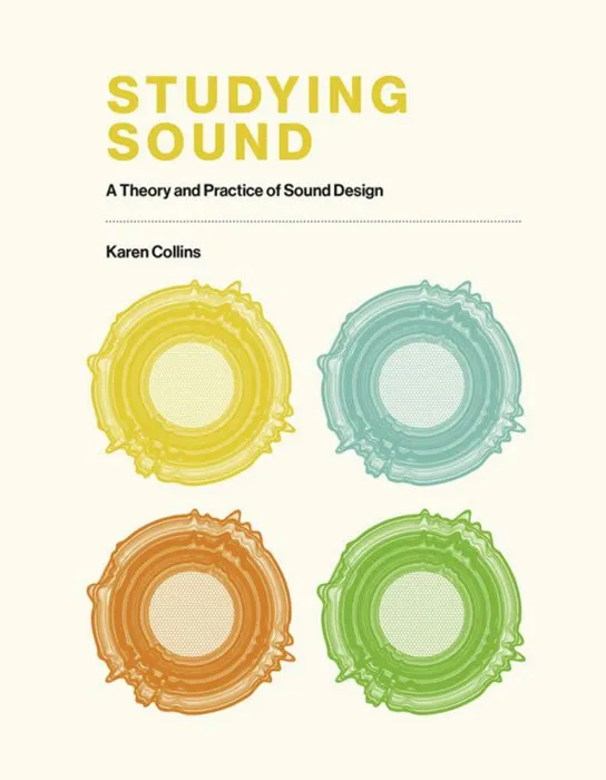 Studying Sound: A Theory and Practice of Sound Design (The MIT Press)
