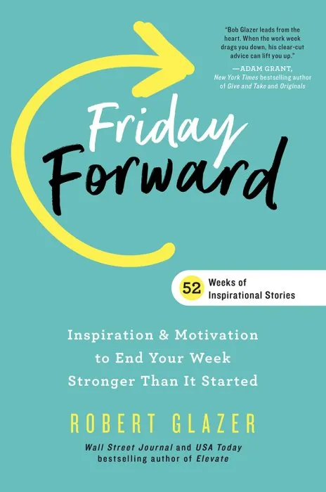 Friday Forward: Inspiration & Motivation to End Your Week Stronger Than It Started