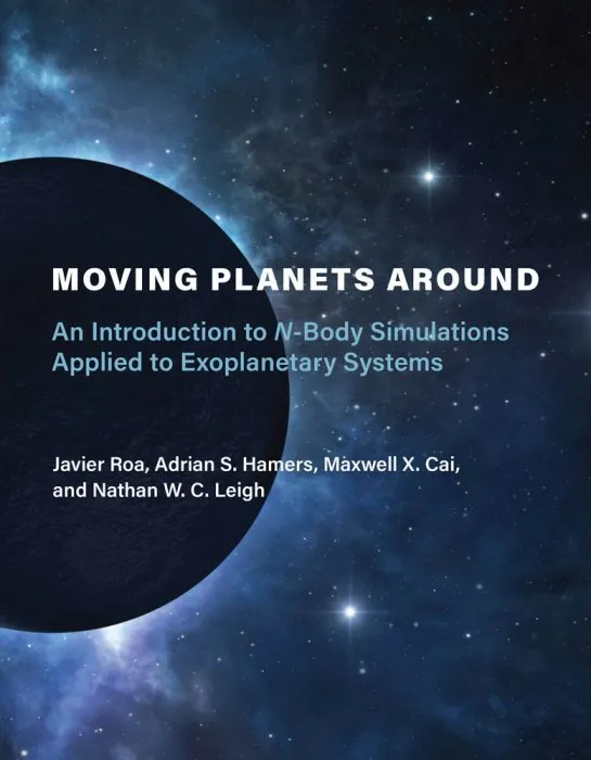 Moving Planets Around: An Introduction to N-Body Simulations Applied to Exoplanetary Systems (The MIT Press)