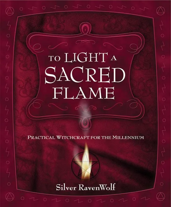 To Light a Sacred Flame: Practical Witchcraft for the Millennium (RavenWolf to, Book 2)