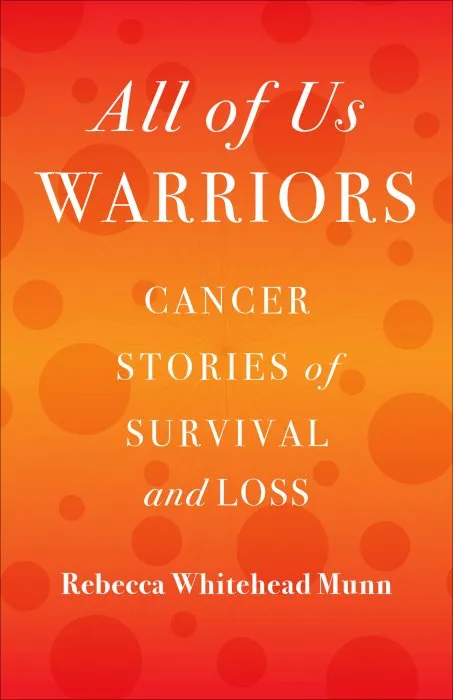 All of Us Warriors: Cancer Stories of Survival and Loss
