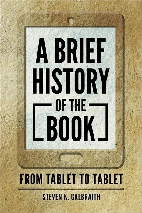 A Brief History of the Book: From Tablet to Tablet