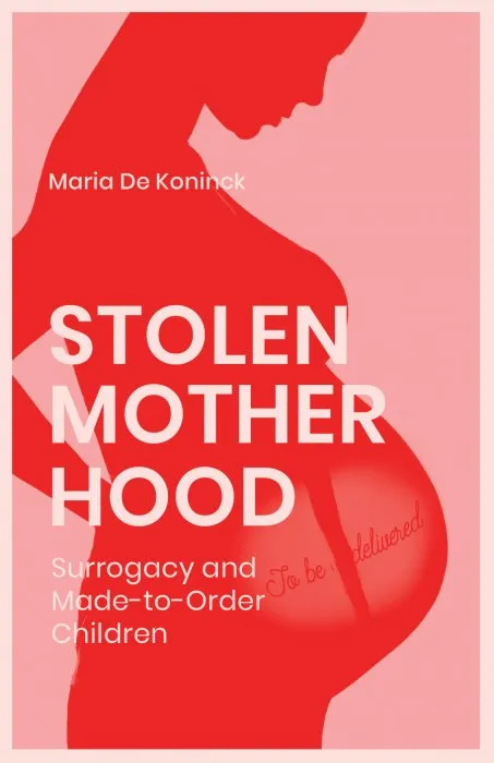 Stolen Motherhood: Surrogacy and Made-to-Order Children