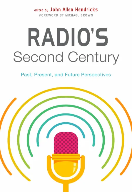 Radio's Second Century : Past, Present, and Future Perspectives