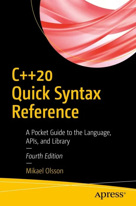 C++20 Quick Syntax Reference: A Pocket Guide to the Language, APIs, and Library, 4th Edition