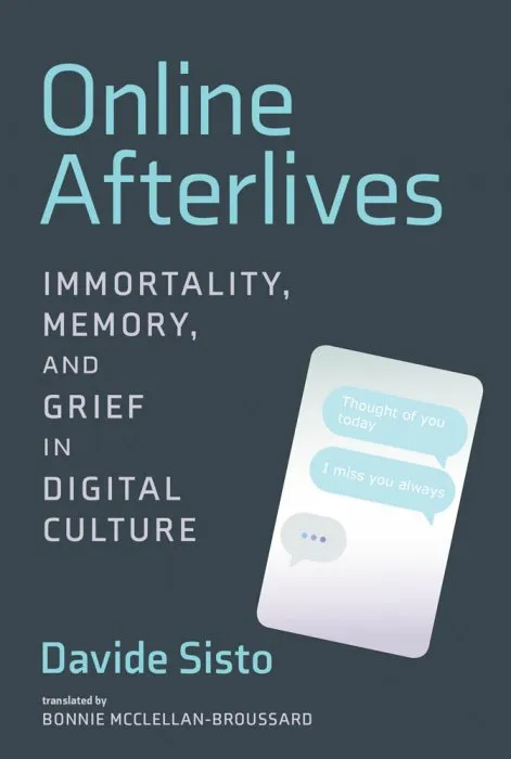 Online Afterlives: Immortality, Memory, and Grief in Digital Culture (The MIT Press)