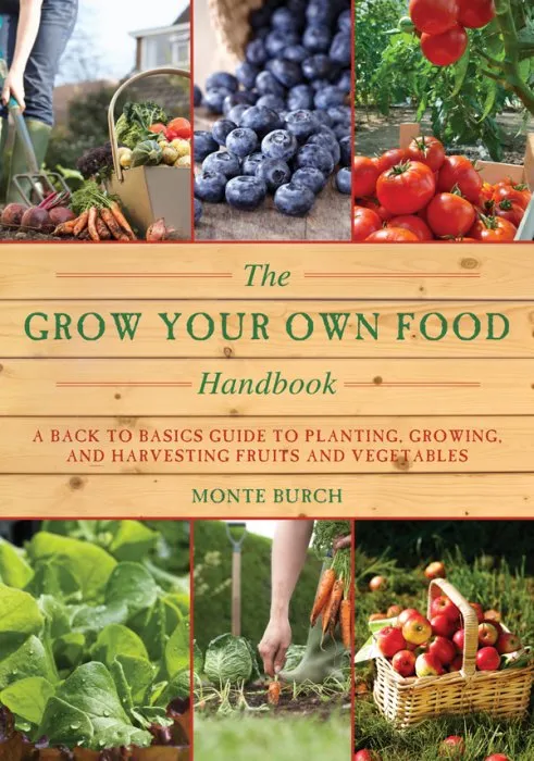 The Grow Your Own Food Handbook: A Back to Basics Guide to Planting, Growing, and Harvesting Fruits and Vegetables (Handbook)