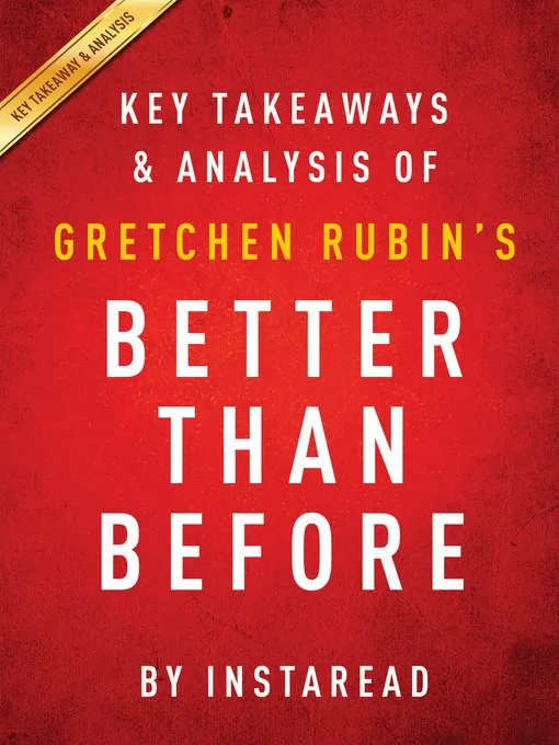 Better Than Before by Gretchen Rubin / Key Takeaways & Analysis: Mastering the Habits of Our Everyday Lives