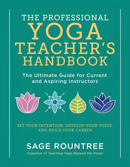 The Professional Yoga Teacher's Handbook: The Ultimate Guide for Current and Aspiring Instructors—Set Your Intention, Develop Your Voice, and Build Your Career
