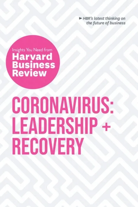 Coronavirus: Leadership and Recovery: The Insights You Need from Harvard Business Review (HBR Insights Series)