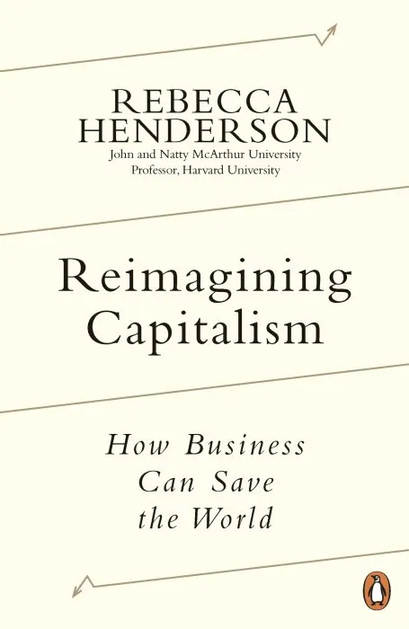 Reimagining Capitalism: How Business Can Save the World